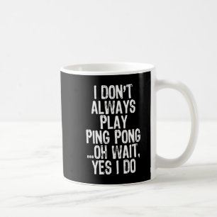 Taza De Café No siempre juego Ping Pong Table Tennis Pingpon