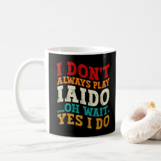 Taza De Café No Siempre Practico Iaido Oh Espera Sí Lo Hago Ent