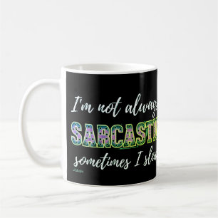 TAZA DE CAFÉ NO SIEMPRE SOY SARCÁSTICO, A VECES DURO.