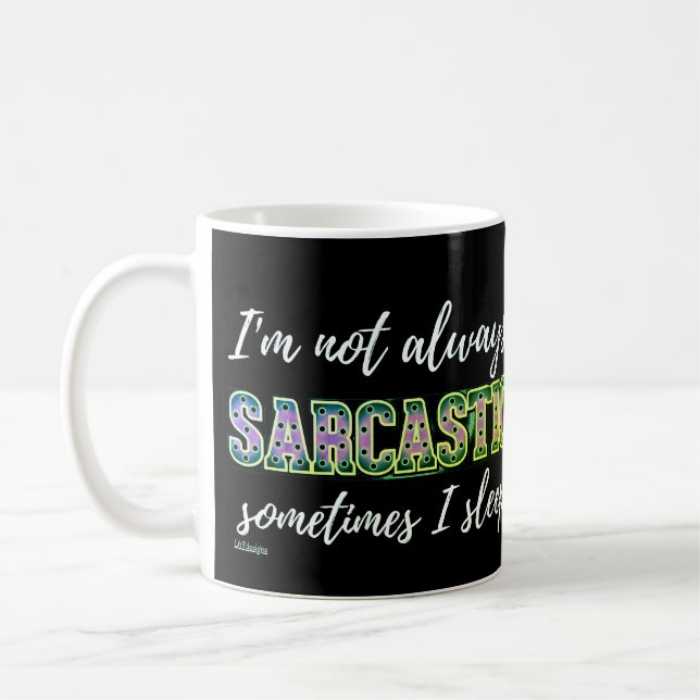 TAZA DE CAFÉ NO SIEMPRE SOY SARCÁSTICO, A VECES DURO. (Izquierda)