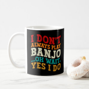 Taza De Café No siempre toco el banjo Oh espera sí lo hago Dive