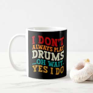 Taza De Café No siempre toco la batería Oh espera sí lo hago ju