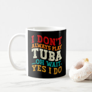 Taza De Café No siempre toco Tuba Oh Espera Sí Lo Hago Tubista