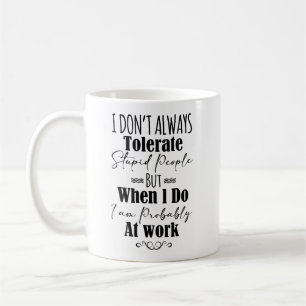 Taza De Café No siempre tolero a la gente estúpida