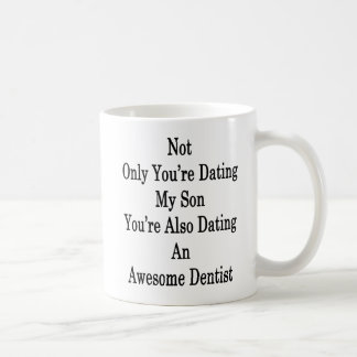 Taza De Café No sólo usted está fechando a mi hijo que usted