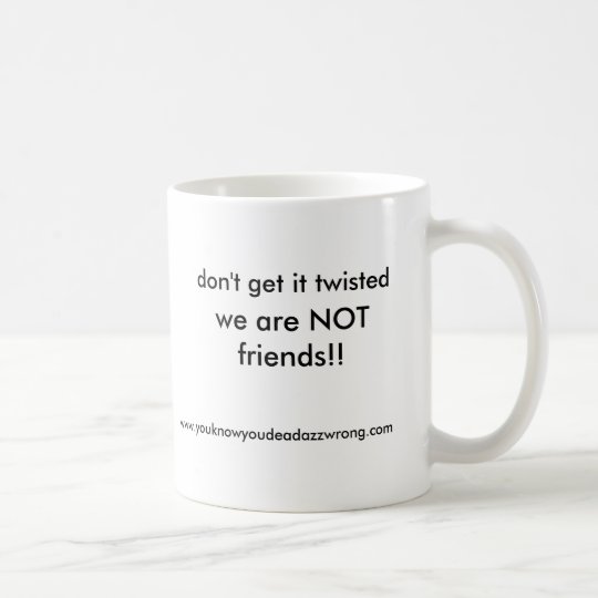 Taza De Café ¡no somos amigos!! , no lo consiga torcido, WWW…