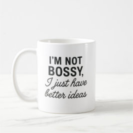 Taza De Café No soy Bossy, solo tengo mejores ideas