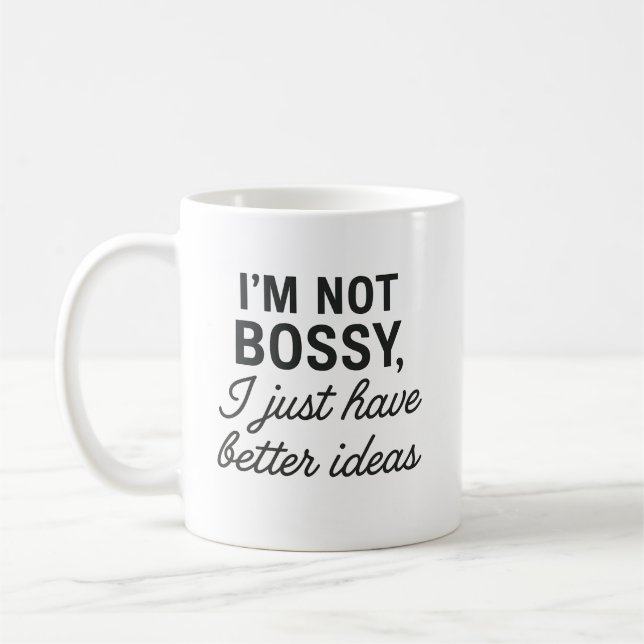 Taza De Café No soy Bossy, solo tengo mejores ideas (Izquierda)