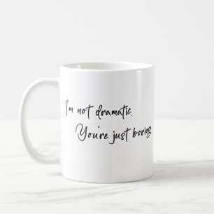 Taza De Café No soy dramática, tú eres aburrido