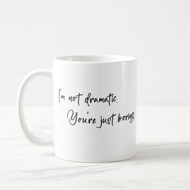Taza De Café No soy dramática, tú eres aburrido (Izquierda)