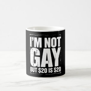 Taza De Café No soy gay pero $20 es $20 Graciosamente LGBTQ