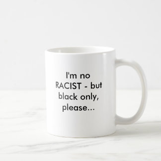 Taza De Café No soy ningún RACISTA - pero ennegrézcase