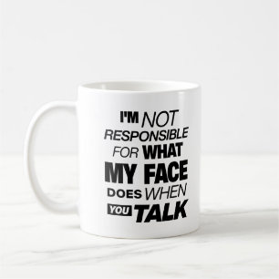 Taza De Café No soy responsable de lo que mi cara hace cuando t