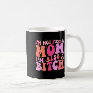 Taza De Café No Soy Sólo Una Mamá, También Soy Una Madre Divert