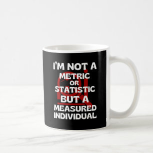 Taza De Café No soy una métrica, sino un individuo medido.