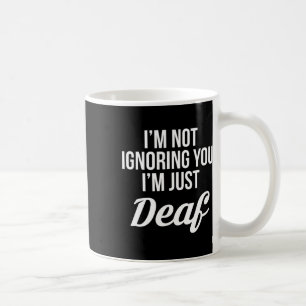 Taza De Café No te estoy ignorando, simplemente soy sordo mudo