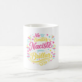 Taza De Café No te limites naciste para brillar