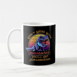Taza De Café No te metas con Mamasaurus, tendrás Jurasskicke