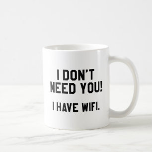 Taza De Café ¡No te necesito! Tengo Wifi