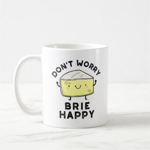 Taza De Café No te preocupes Brie Happy Funny Cheese Pun