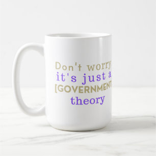 Taza De Café "No te preocupes, es solo una teoría del [GOBIERNO