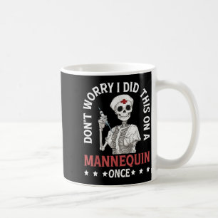 Taza De Café No te preocupes, hice esto en un maniquí una vez -
