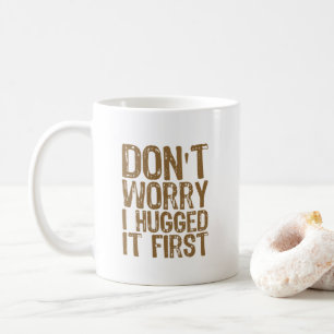 Taza De Café No te preocupes, lo abrazé primero