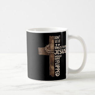 Taza De Café No te sientes en mesas que Jesús habría volcado