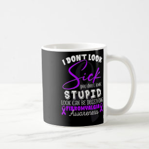 Taza De Café No te ves enfermo - no te ves estúpido - Fibromya
