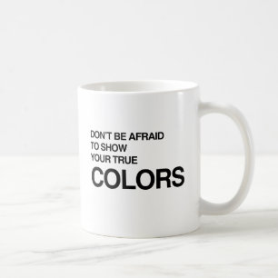 Taza De Café NO TENGAS MIEDO DE MOSTRAR TU VERDADERO COLOR -.pn