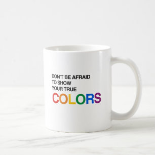 Taza De Café NO TENGAS MIEDO DE MOSTRAR TU VERDADERO COLOR.png