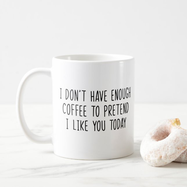 Taza De Café No tengas suficiente café como para fingir que me  (Con donut)