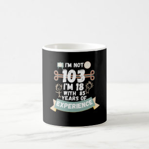 Taza De Café No tengo 103, tengo 18 años con 85 de experiencia