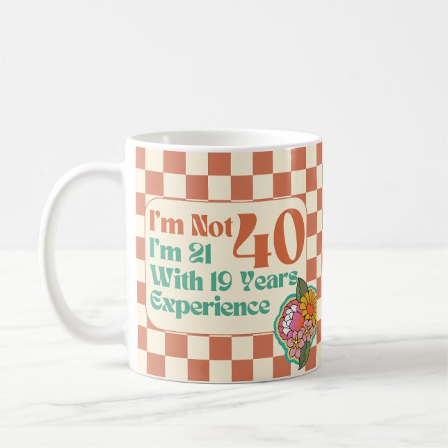 Taza De Café No tengo 40, tengo 21 años con 19 años de experien (Izquierda)