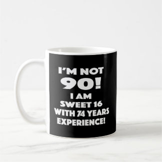 Taza De Café No Tengo 90, Soy Dulce 16 Con 74 Años De Experienc