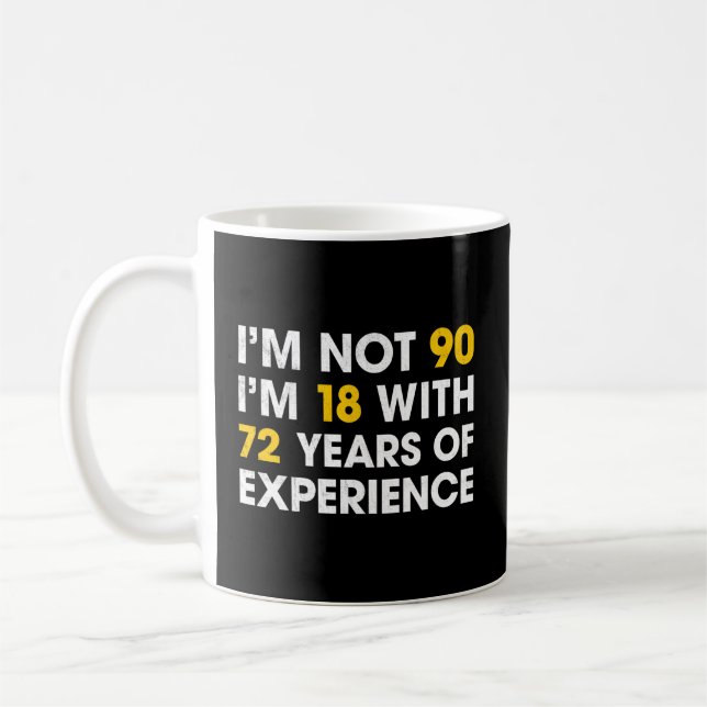 Taza De Café No Tengo 90, Tengo 18 Años Con 72 Años De Experien (Izquierda)