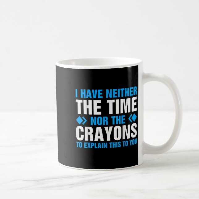 Taza De Café No Tengo El Tiempo Ni Los Crayones Para Explicar E (Derecha)