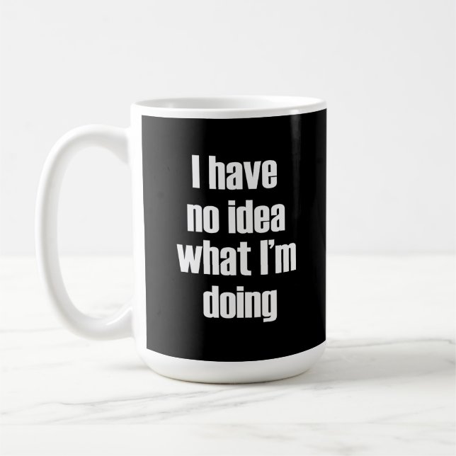 Taza De Café No tengo idea de lo que estoy haciendo (Izquierda)