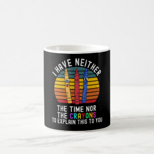 Taza De Café No Tengo Ni El Tiempo Ni Los Crayones
