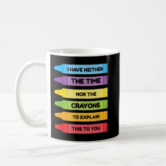 Taza De Café No Tengo Ni El Tiempo Ni Los Crayones Para Explica