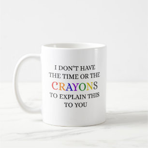 Taza De Café No tengo tiempo ni los lápices para explicar el