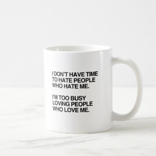 TAZA DE CAFÉ NO TENGO TIEMPO PARA ODIAR A PERSONAS QUE ME ODIA.