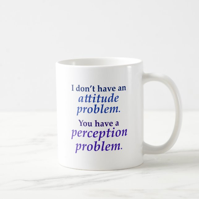 Taza De Café No tengo un problema de la actitud (Derecha)