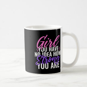 Taza De Café No Tienes Idea De Lo Fuerte Que Eres Feminis Fuert