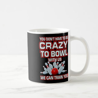 Taza De Café No Tienes Que Estar Loco De Jugar Con El Boliche D