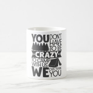 Taza De Café No tienes que estar loco para acampar