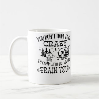 Taza De Café No Tienes Que Estar Loco Para Acampar Con Nosotros