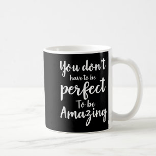 Taza De Café No tienes que ser perfecto para ser increíble Moti