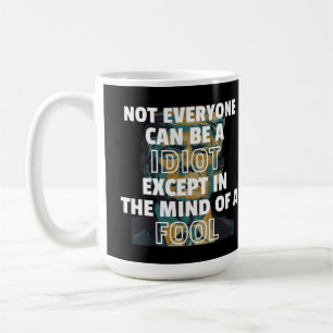 Taza De Café No Todos Pueden Ser Idiotas Excepto En La Mente De