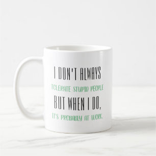 Taza De Café No tolero siempre a gente estúpida…